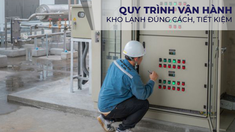 Quy trình vận hành kho lạnh đúng cách