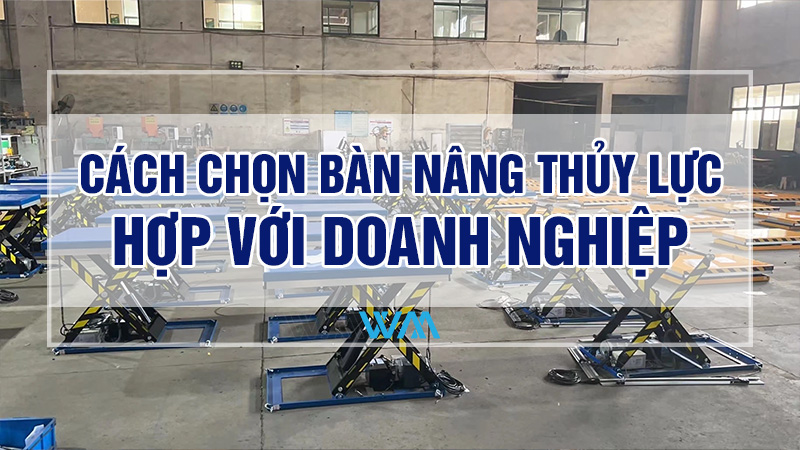Các lựa chọn bàn nâng thủy lực phù hợp với doanh nghiệp