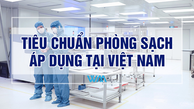 Tiêu chuẩn phòng sạch áp dụng tại Việt Nam